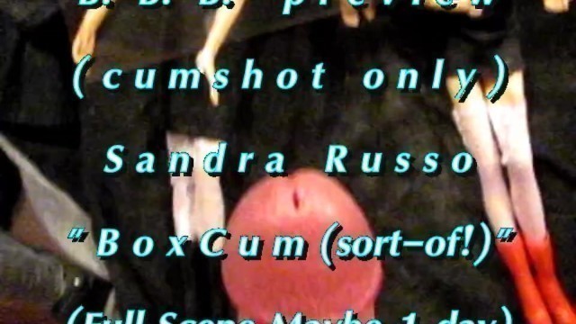 B.B.B. Preview: Sandra Russo "box Cum (sort-of!))"(cum Only) AVI no Slomo